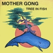 Mother Gong Tree In Fish Формат: Audio CD (Jewel Case) Дистрибьюторы: Vioceprint, Концерн "Группа Союз" Великобритания Лицензионные товары Характеристики аудионосителей 2004 г Альбом: Импортное издание инфо 12278w.